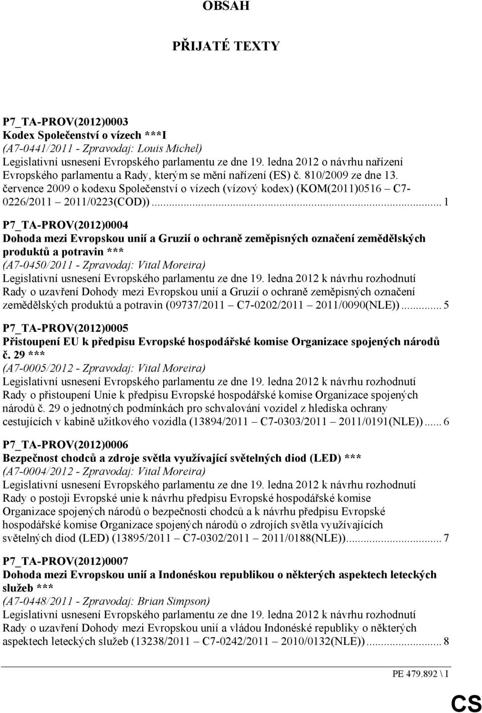 července 2009 o kodexu Společenství o vízech (vízový kodex) (KOM(2011)0516 C7-0226/2011 2011/0223(COD)).