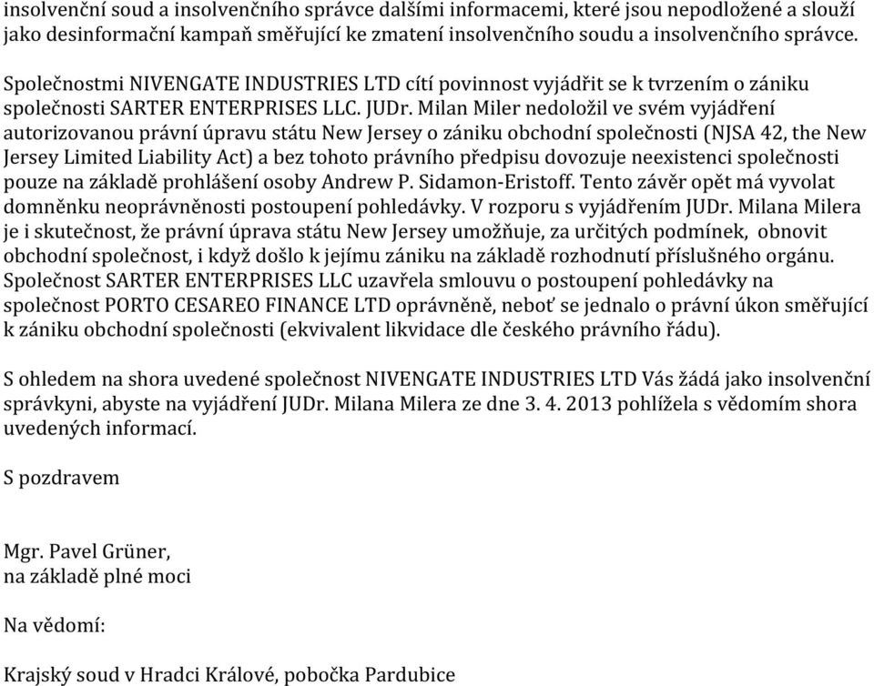 Milan Miler nedoložil ve svém vyjádření autorizovanou právní úpravu státu New Jersey o zániku obchodní společnosti (NJSA 42, the New Jersey Limited Liability Act) a bez tohoto právního předpisu