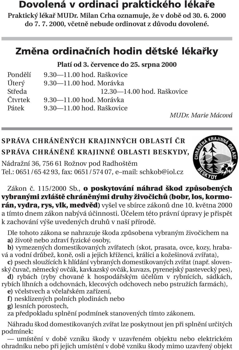 30 11.00 hod. Raškovice MUDr. Marie Mácová SPRÁVA CHRÁNĚNÝCH KRAJINNÝCH OBLASTÍ ČR SPRÁVA CHRÁNĚNÉ KRAJINNÉ OBLASTI BESKYDY, Nádražní 36, 756 61 Rožnov pod Radhoštěm Tel.