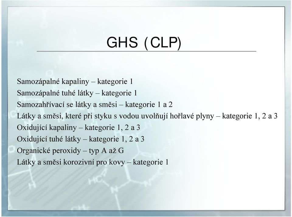 uvolňují hořlavé plyny kategorie 1, 2 a 3 Oxidující kapaliny kategorie 1, 2 a 3 Oxidující