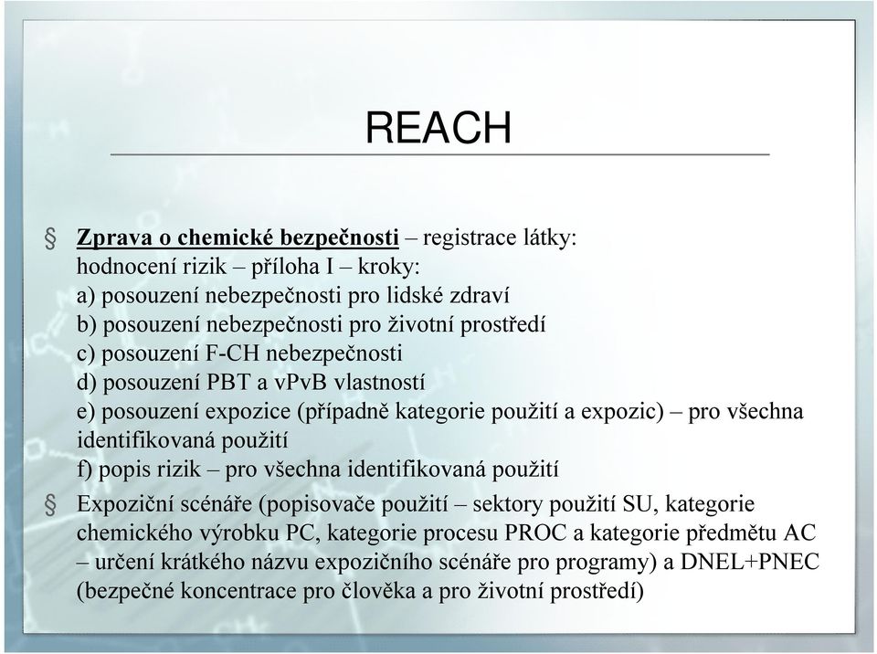 identifikovaná použití f) popis rizik pro všechna identifikovaná použití Expoziční scénáře (popisovače použití sektory použití SU, kategorie chemického výrobku PC,