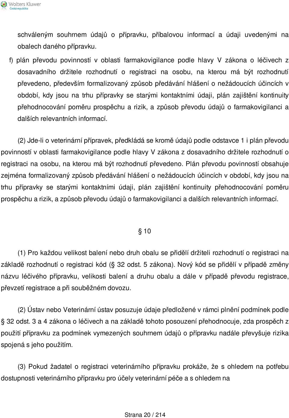 formalizovaný způsob předávání hlášení o nežádoucích účincích v období, kdy jsou na trhu přípravky se starými kontaktními údaji, plán zajištění kontinuity přehodnocování poměru prospěchu a rizik, a