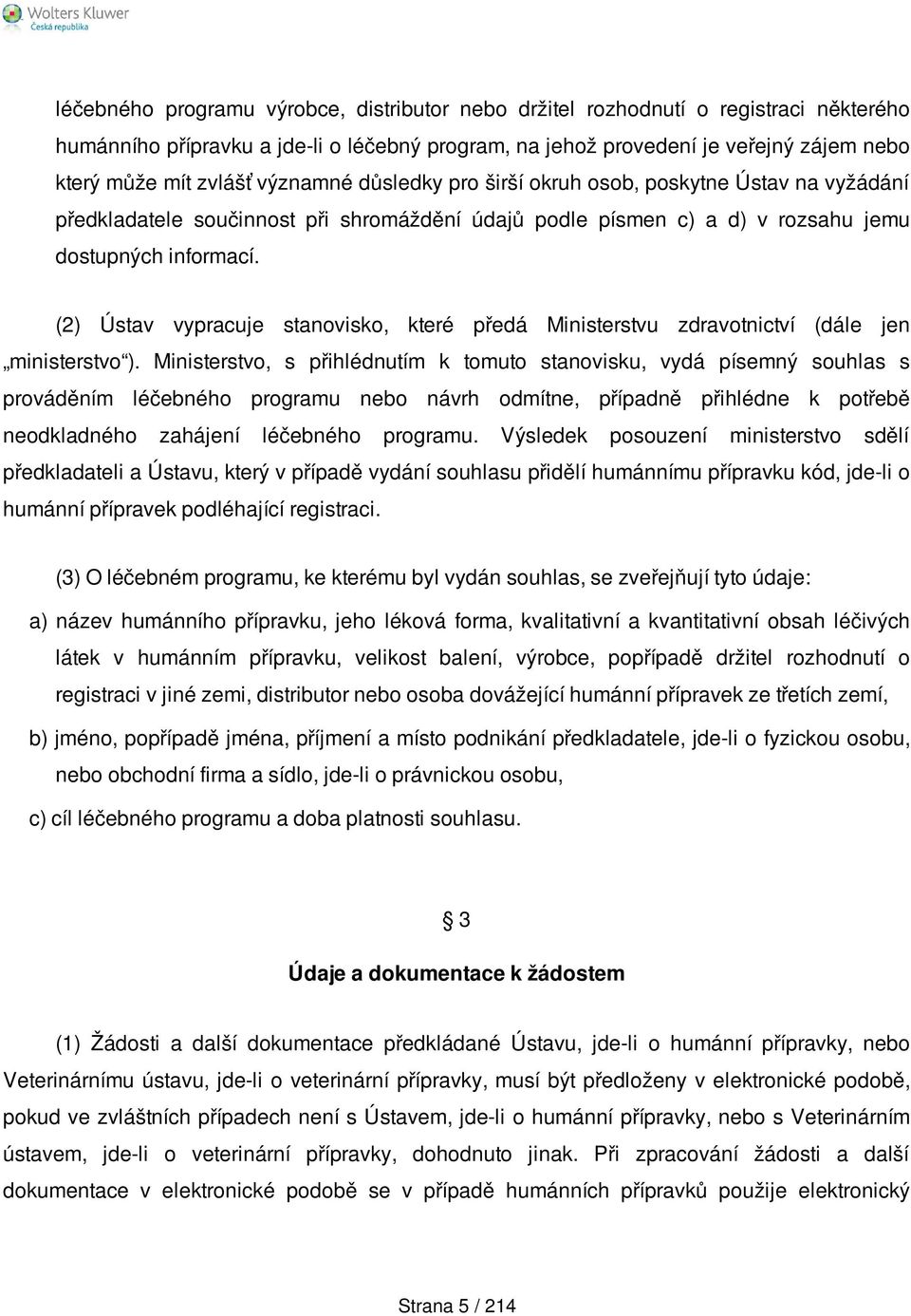 (2) Ústav vypracuje stanovisko, které předá Ministerstvu zdravotnictví (dále jen ministerstvo ).