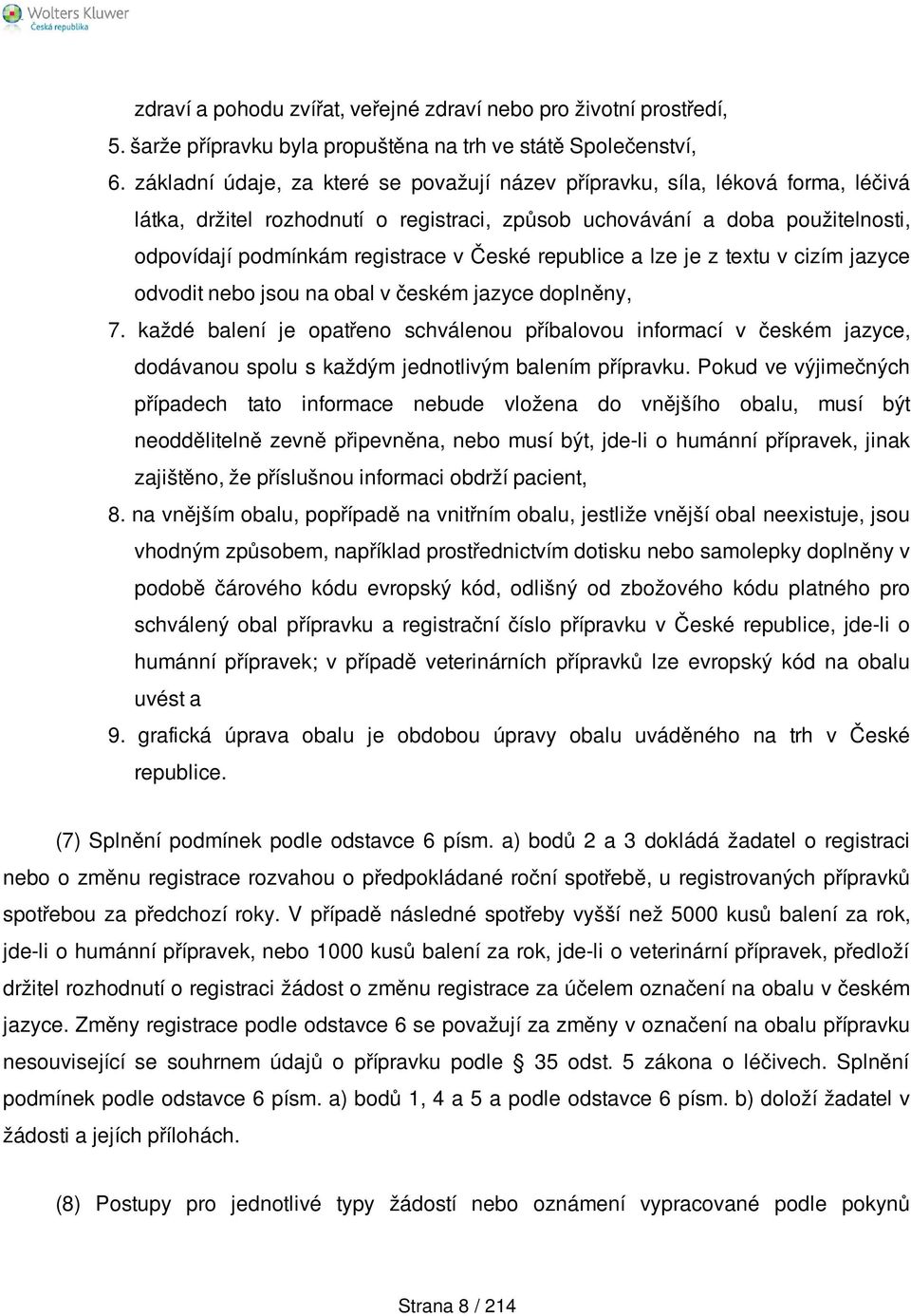 České republice a lze je z textu v cizím jazyce odvodit nebo jsou na obal v českém jazyce doplněny, 7.