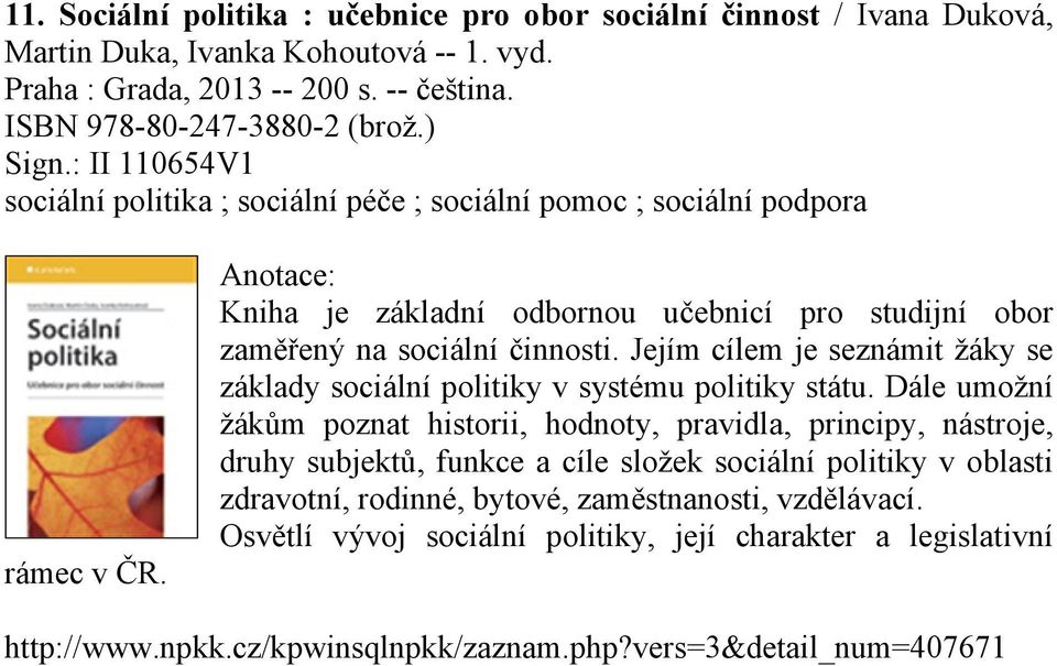 Jejím cílem je seznámit žáky se základy sociální politiky v systému politiky státu.