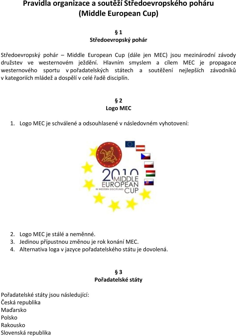 Hlavním smyslem a cílem MEC je propagace westernového sportu v pořadatelských státech a soutěžení nejlepších závodníků v kategoriích mládež a dospělí v celé řadě disciplín.