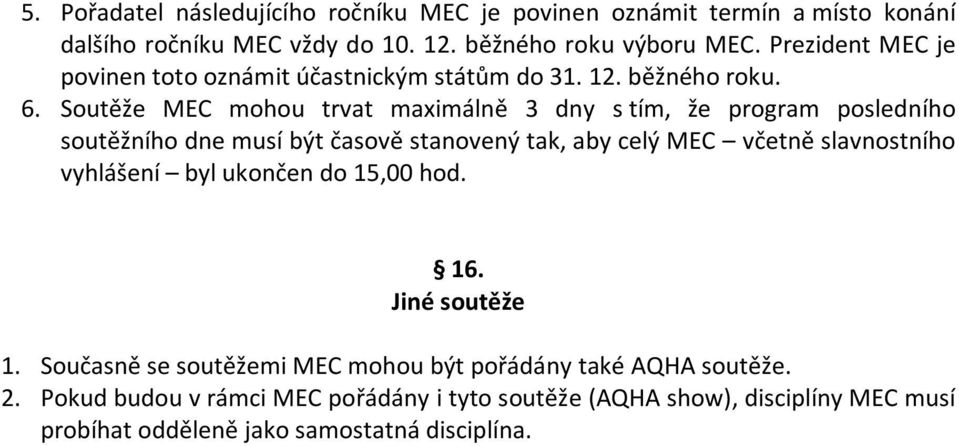 Soutěže MEC mohou trvat maximálně 3 dny s tím, že program posledního soutěžního dne musí být časově stanovený tak, aby celý MEC včetně slavnostního