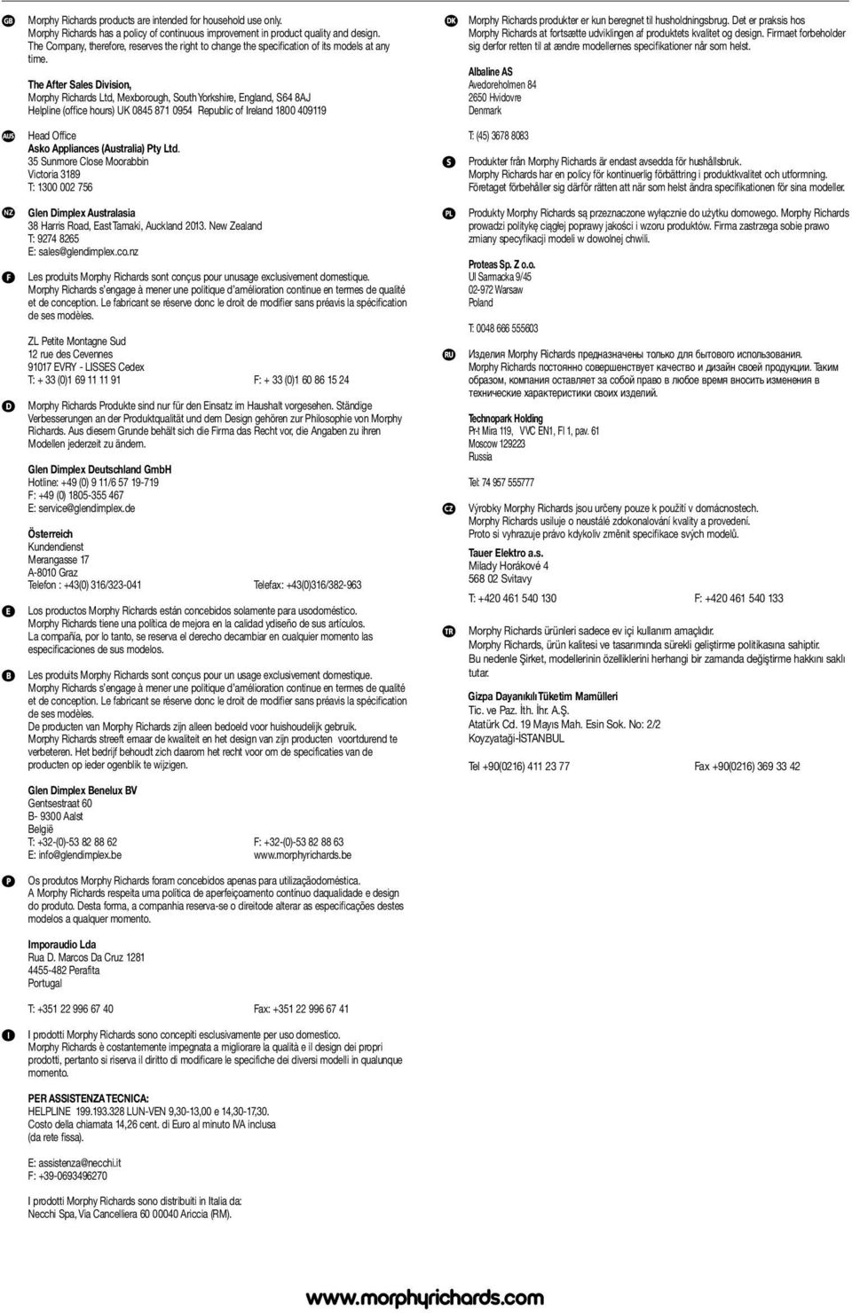 The After Sales Division, Morphy Richards Ltd, Mexborough, South Yorkshire, England, S64 8AJ Helpline (office hours) UK 0845 871 0954 Republic of Ireland 1800 409119 Head Office Asko Appliances