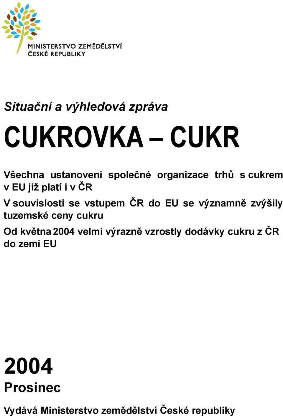 EU se významně zvýšily tuzemské ceny cukru Od května 2004 velmi výrazně