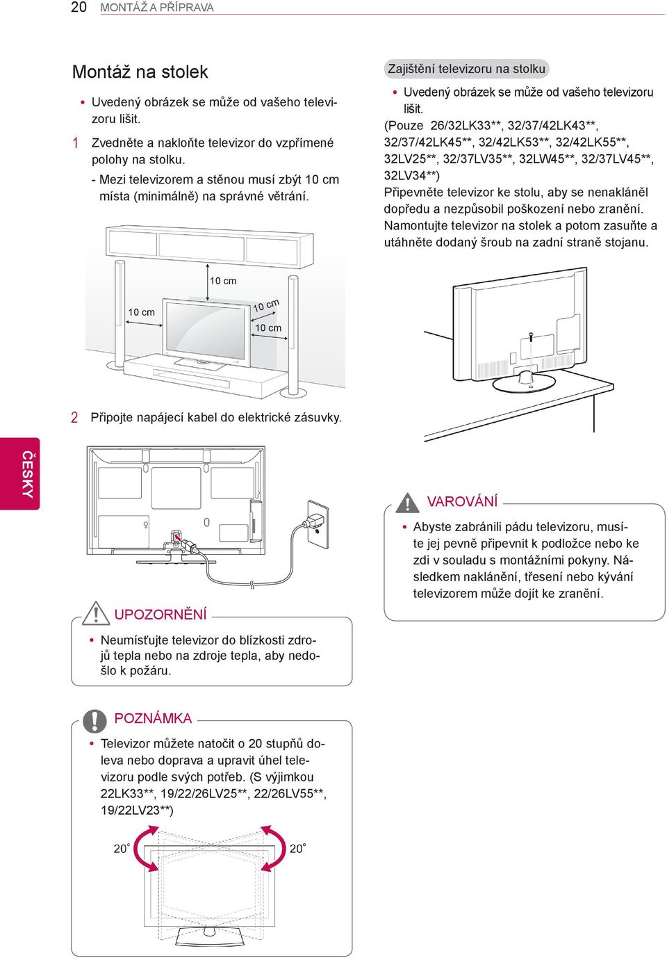 (Pouze 26/32LK33**, 32/37/42LK43**, 32/37/42LK45**, 32/42LK53**, 32/42LK55**, 32LV25**, 32/37LV35**, 32LW45**, 32/37LV45**, 32LV34**) Připevněte televizor ke stolu, aby se nenakláněl dopředu a