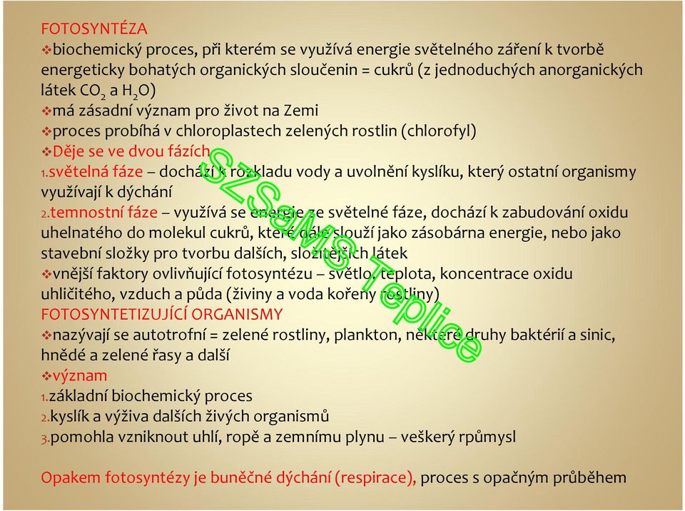 světelnáfáze docházík rozkladu vody a uvolněníkyslíku, který ostatníorganismy využívají k dýchání 2.