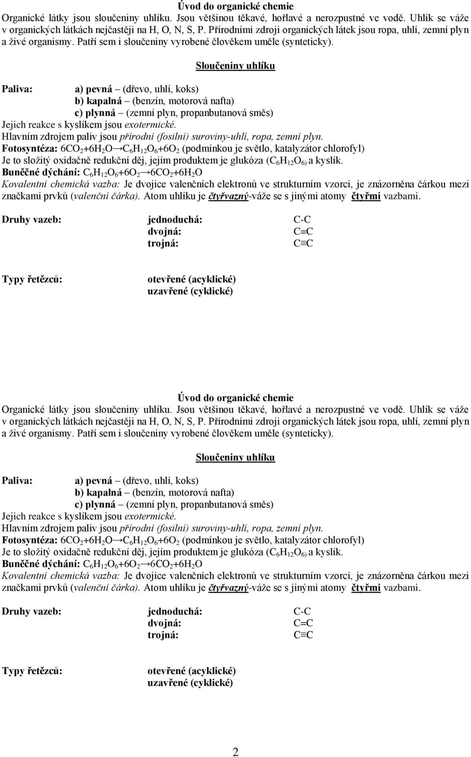 Sloučeniny uhlíku Paliva: a) pevná (dřevo, uhlí, koks) b) kapalná (benzín, motorová nafta) c) plynná (zemní plyn, propanbutanová směs) Jejich reakce s kyslíkem jsou exotermické.