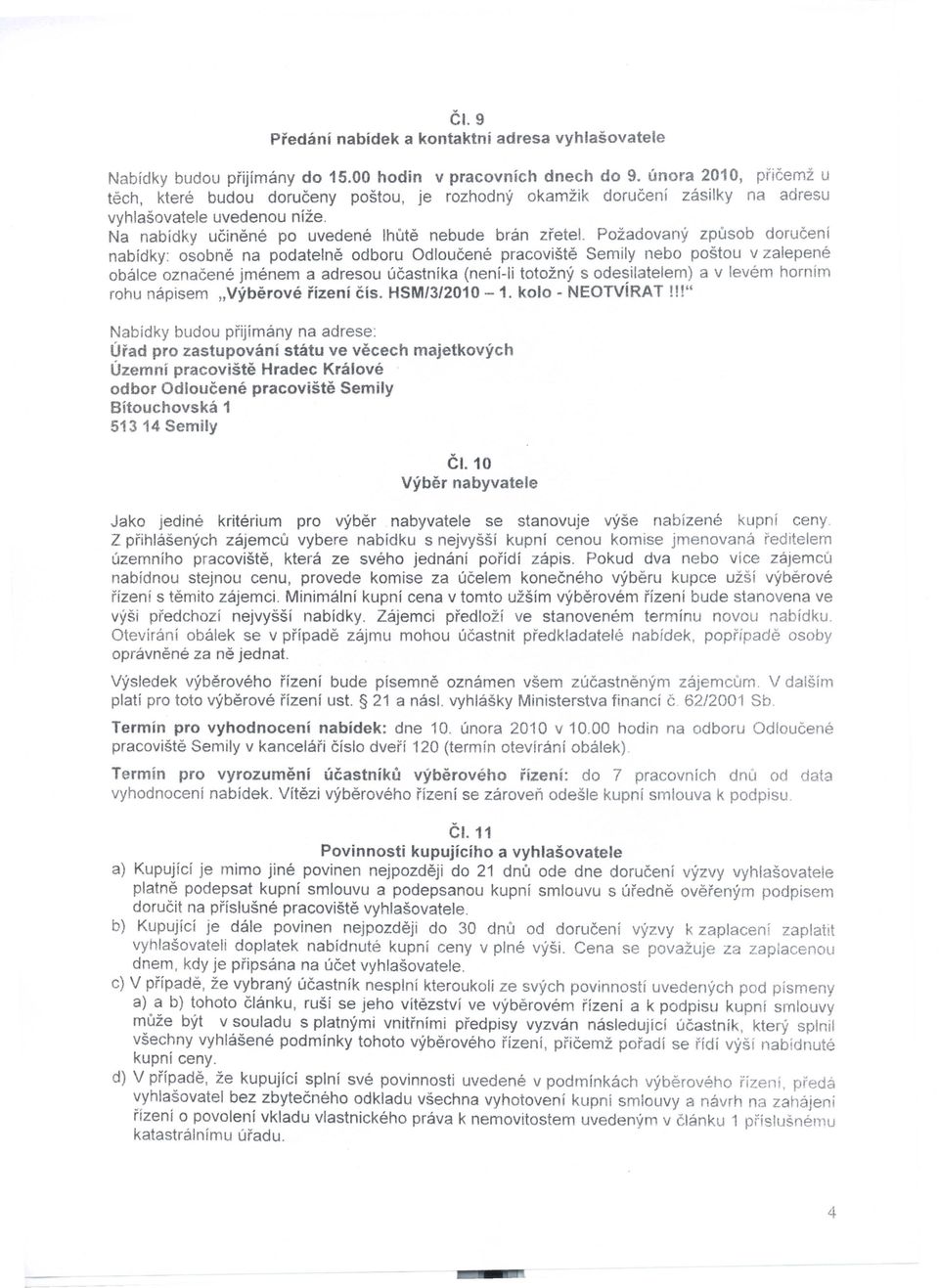 . Pozadovany zpusob doruceni nabidky: osobne na podatelne odboru Odloucene pracoviste Semily nebo postou v zalepene obalce oznacene jmenem a adresou ucastnika (neni-li totozny s ode~ilatelem) a v