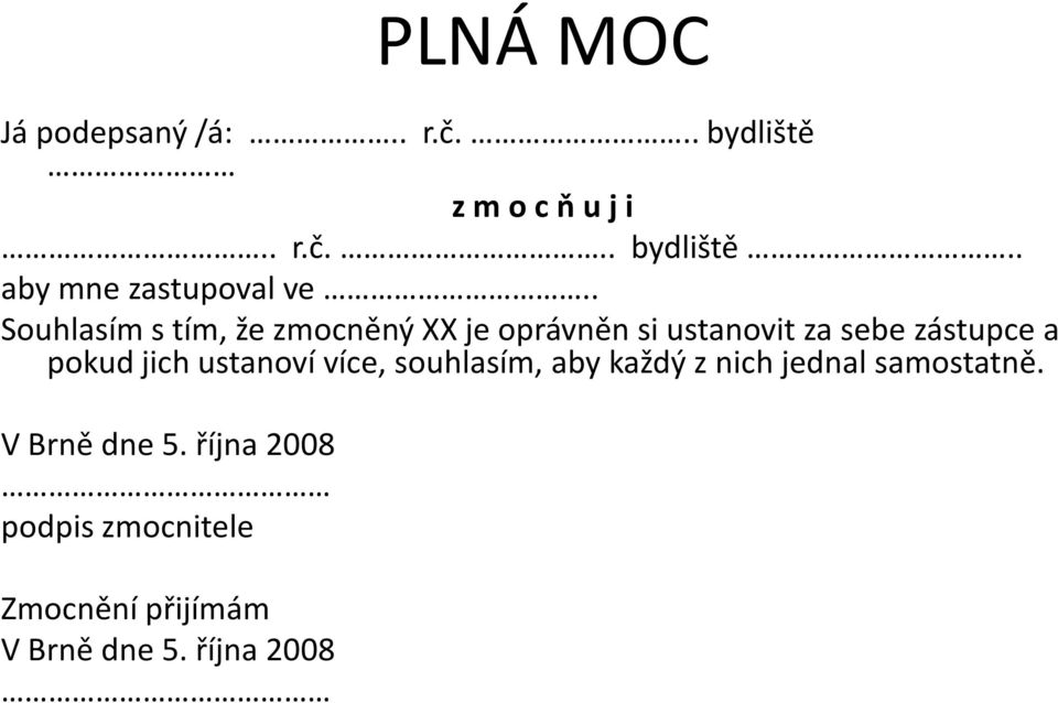 jich ustanoví více, souhlasím, aby každý z nich jednal samostatně. VBrně dne 5.