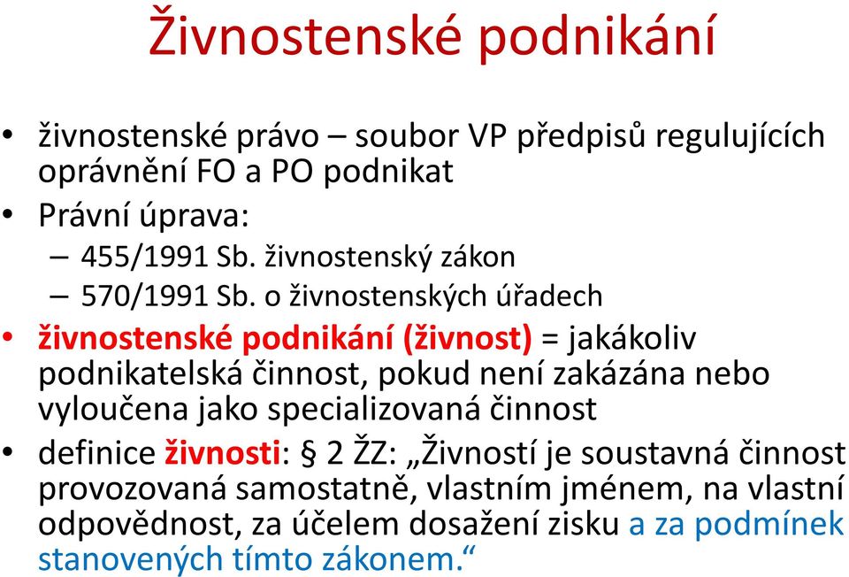 o živnostenských úřadech živnostenské podnikání (živnost)= jakákoliv podnikatelská činnost, pokud není zakázána nebo