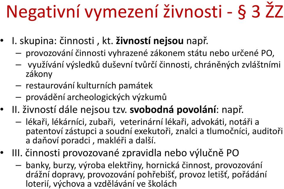 archeologických výzkumů II. živností dále nejsou tzv. svobodná povolání: např.