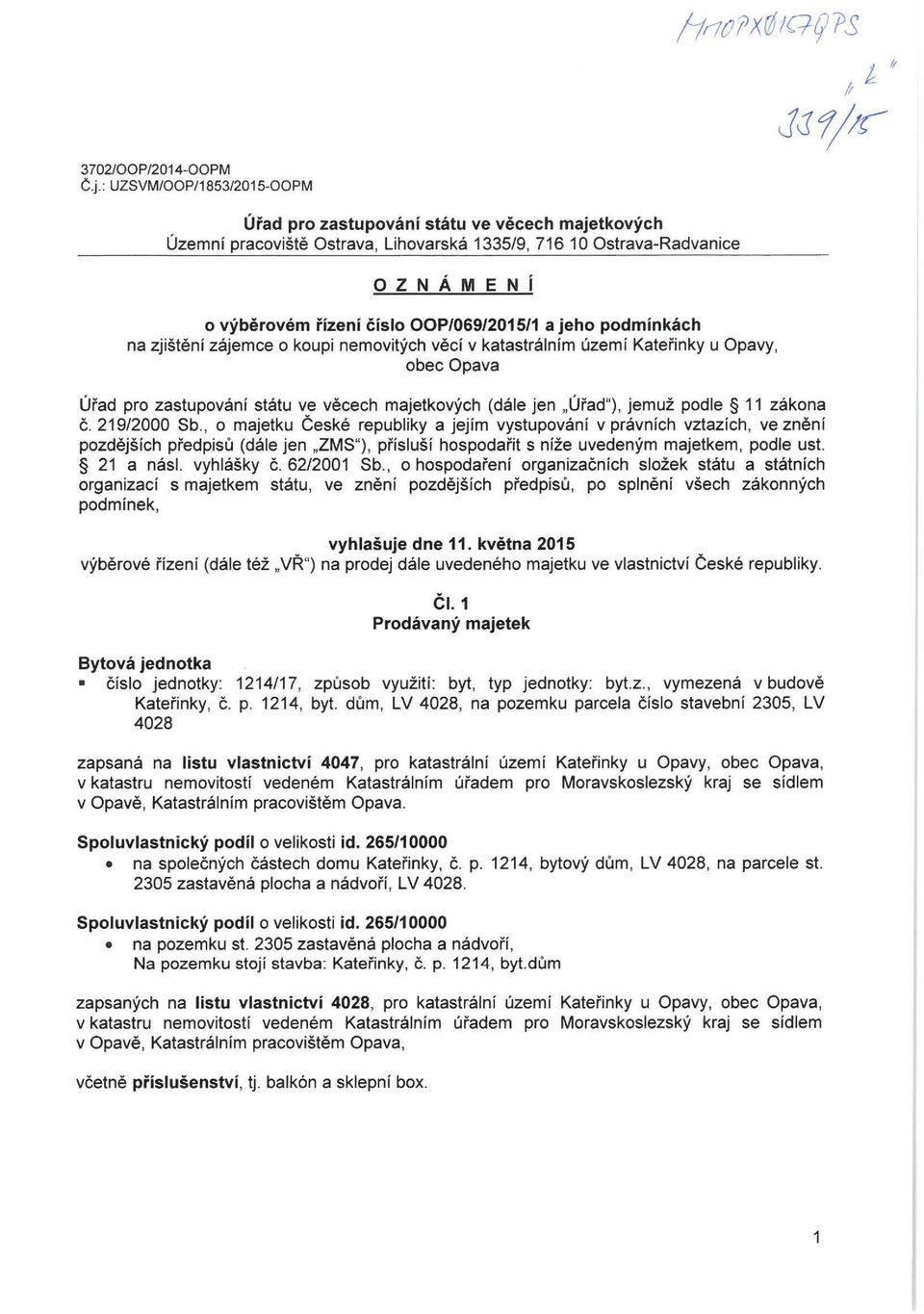 jeho podminkach na zjisteni zajemce o koupi nemovitych veci v katastralnim uzemi Katerinky u Opavy, obec Opava Urad pro zastupovani statu ve vecech majetkovych (dale jen,urad"), jemuz podle 11 zakona