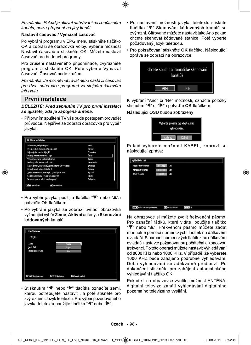 Můžete nastavit časovač pro budoucí programy. Pro zrušení nastaveného připomínače, zvýrazněte program a stiskněte OK. Poté vyberte Vymazat časovač. Časovač bude zrušen.