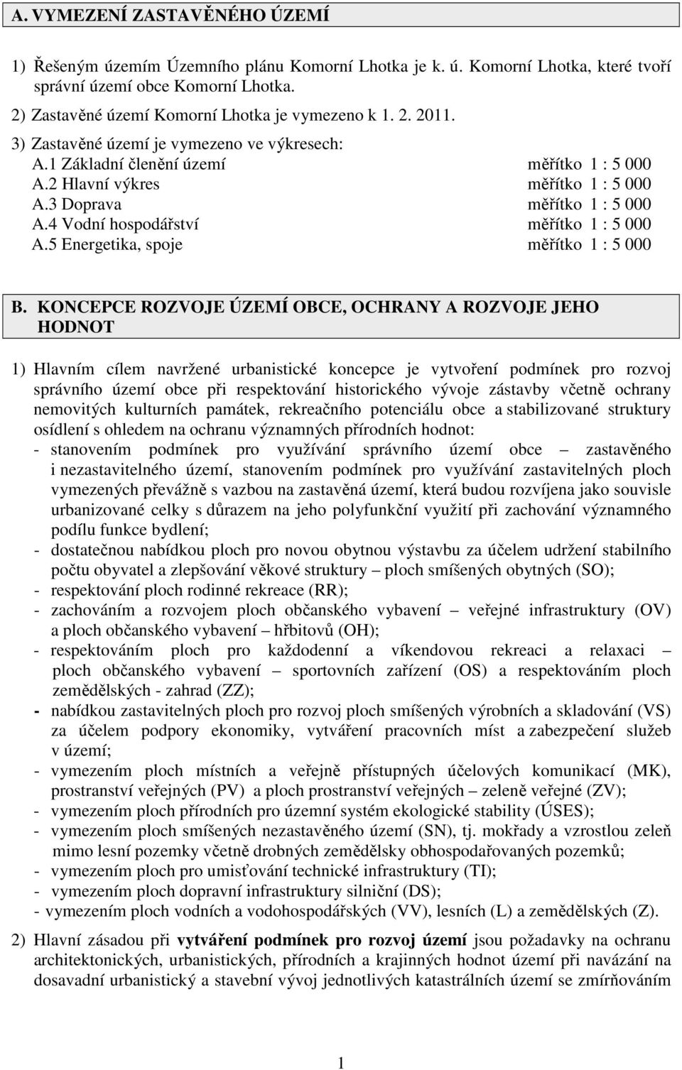 4 Vodní hospodářství měřítko 1 : 5 000 A.5 Energetika, spoje měřítko 1 : 5 000 B.