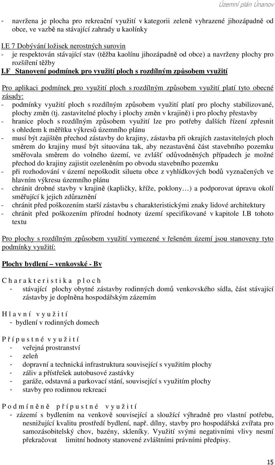 F Stanovení podmínek pro využití ploch s rozdílným způsobem využití Pro aplikaci podmínek pro využití ploch s rozdílným způsobem využití platí tyto obecné zásady: - podmínky využití ploch s rozdílným