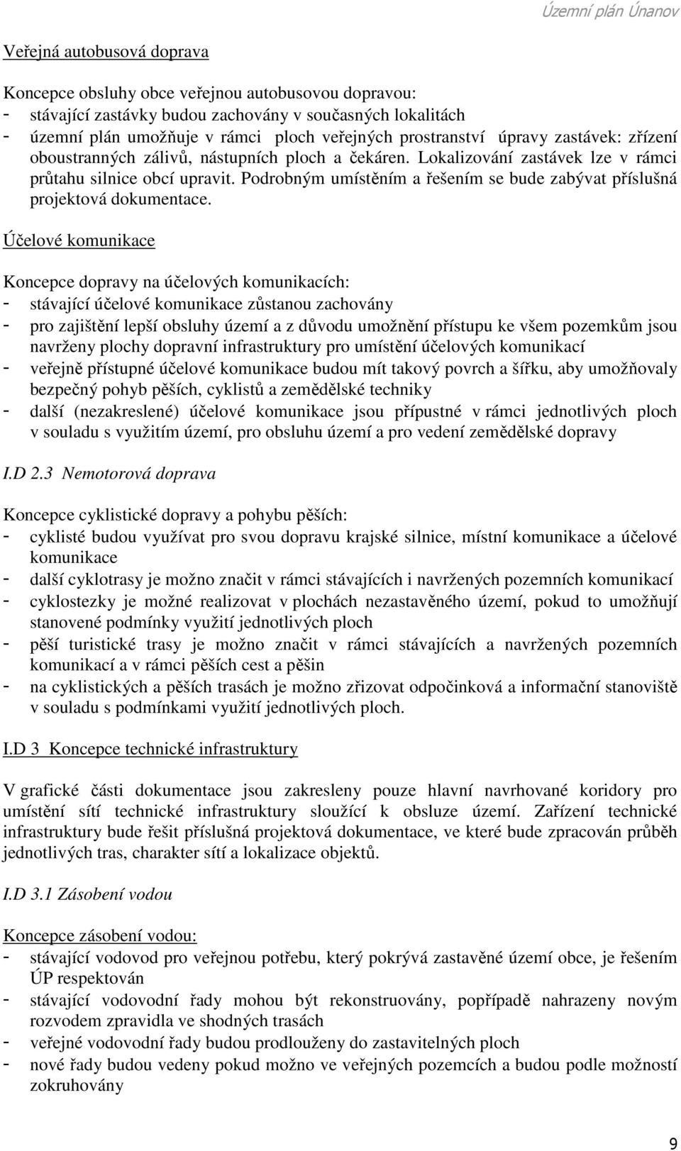 Podrobným umístěním a řešením se bude zabývat příslušná projektová dokumentace.