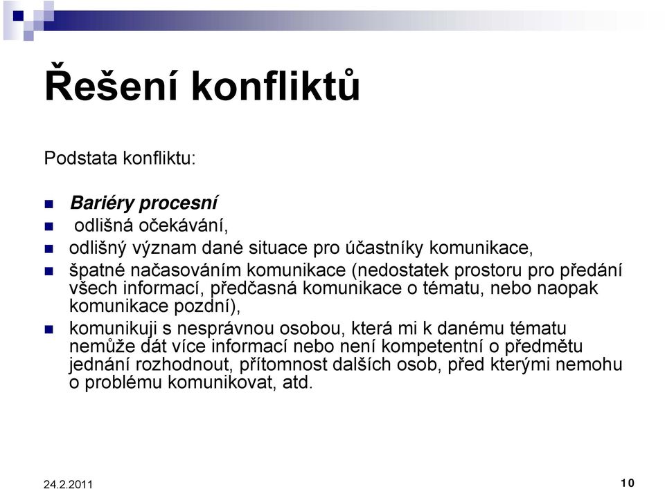 nebo naopak komunikace pozdní), komunikuji s nesprávnou osobou, která mi k danému tématu nemůže dát více informací nebo