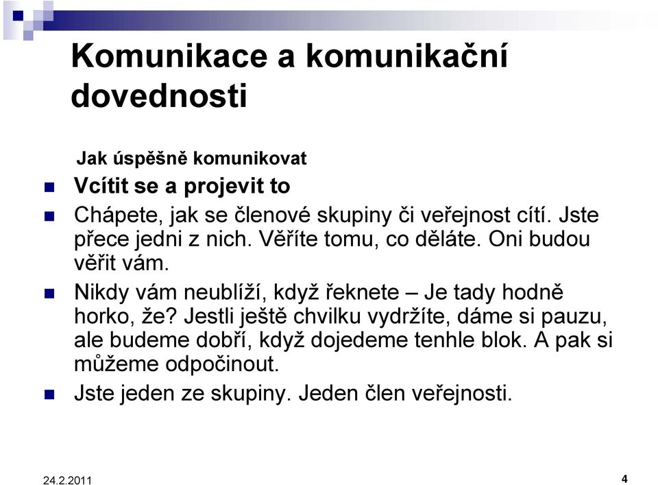 Nikdy vám neublíží, když řeknete Je tady hodně horko, že?