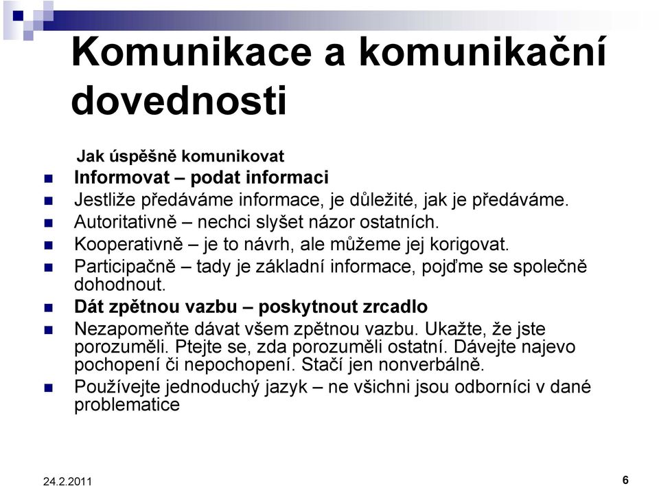 Participačně tady je základní informace, pojďme se společně dohodnout. Dát zpětnou vazbu poskytnout zrcadlo Nezapomeňte dávat všem zpětnou vazbu.