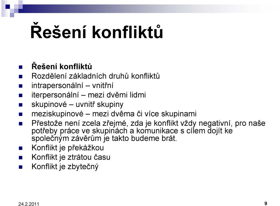 zřejmé, zda je konflikt vždy negativní, pro naše potřeby práce ve skupinách a komunikace s cílem dojít ke