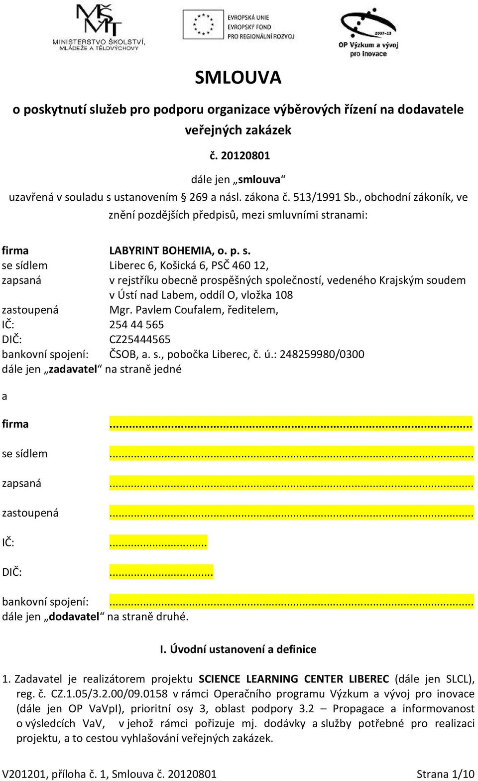 luvními stranami: firma LABYRINT BOHEMIA, o. p. s. se sídlem Liberec 6, Košická 6, PSČ 46012, zapsaná v rejstříku obecně prospěšných společností, vedeného Krajským soudem v Ústí nad Labem, oddíl O, vložka 108 zastoupená Mgr.