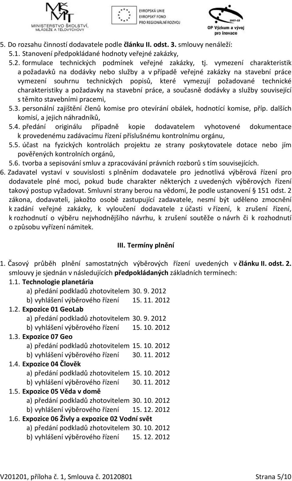 požadavky na stavební práce, a současně dodávky a služby související s těmito stavebními pracemi, 5.3. personální zajištění členů komise pro otevírání obálek, hodnotící komise, příp.