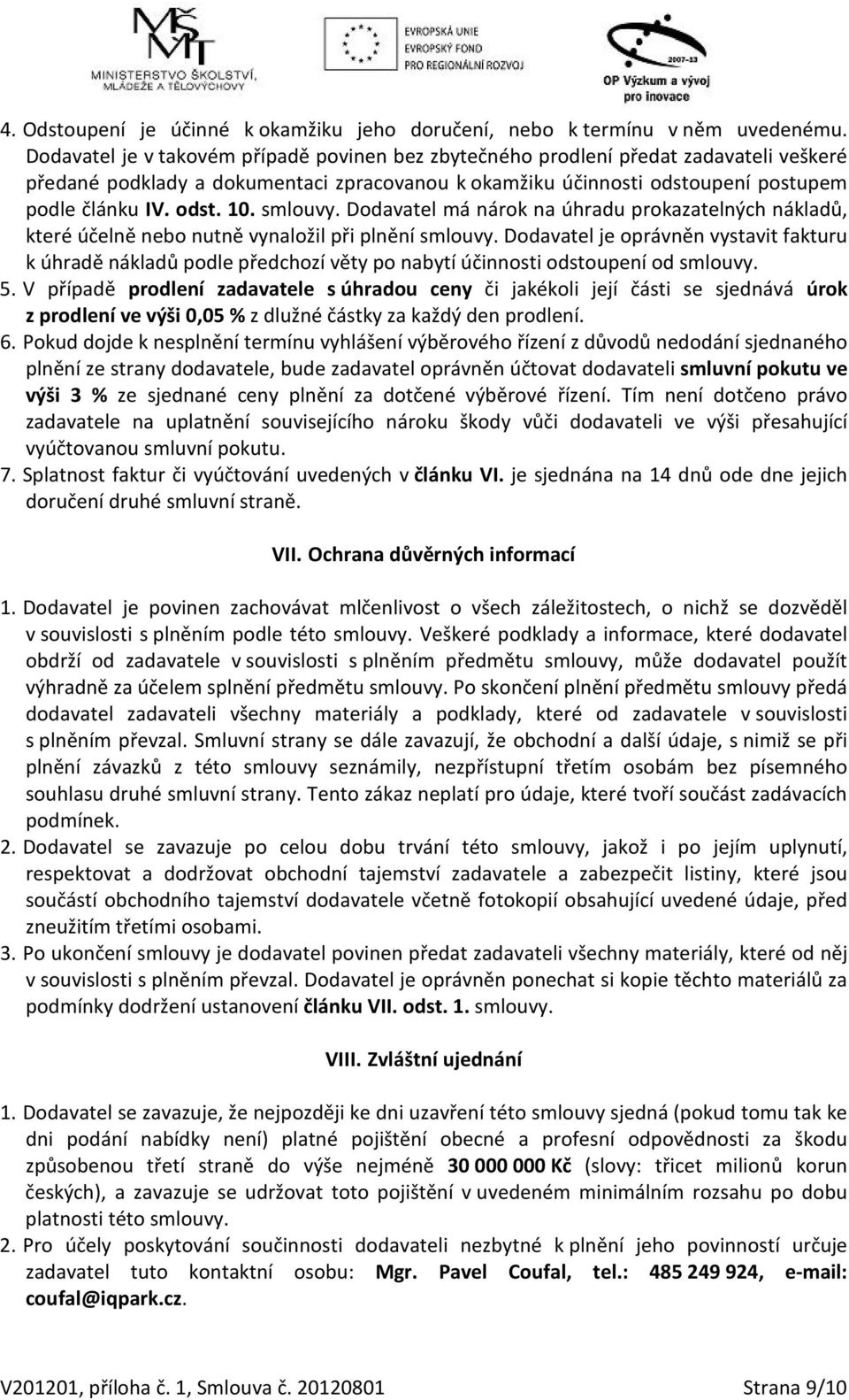 smlouvy. Dodavatel má nárok na úhradu prokazatelných nákladů, které účelně nebo nutně vynaložil při plnění smlouvy.