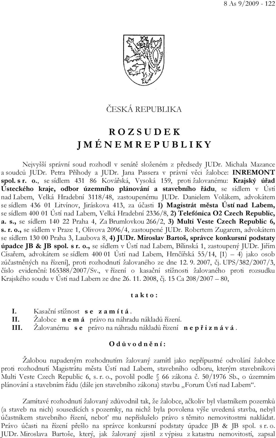 , se sídlem 431 86 Kovářská, Vysoká 159, proti žalovanému: Krajský úřad Ústeckého kraje, odbor územního plánování a stavebního řádu, se sídlem v Ústí nad Labem, Velká Hradební 3118/48, zastoupenému