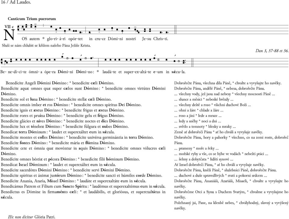 cru-ce Dómi-ni Je-su Chris-ti. e-um sǽ cu- l. Dn 3, 57-88 56. Benedícite Angeli Dómi Dómo: benedícite cæli Dómo. Benedícite quæ omnes quæ super cælos sunt Dómo: benedícite omnes virtútes Dómi Dómo.