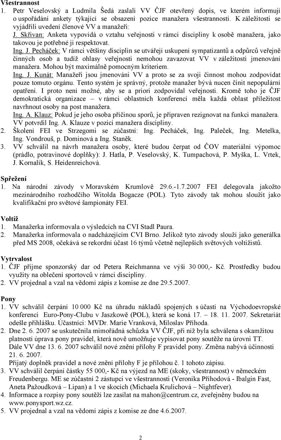 Skřivan: Anketa vypovídá o vztahu veřejnosti v rámci discipliny k osobě manažera, jako takovou je potřebné ji respektovat. Ing. J.