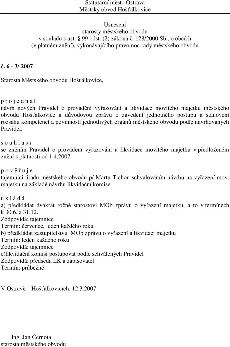 2007 p o v ě ř u j e tajemnici úřadu městského obvodu pí Martu Tichou schvalováním návrhů na vyřazení mov.