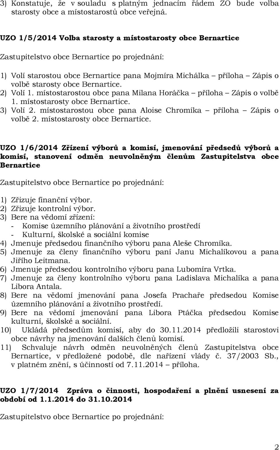 místostarostou obce pana Milana Horáčka příloha Zápis o volbě 1. místostarosty obce.