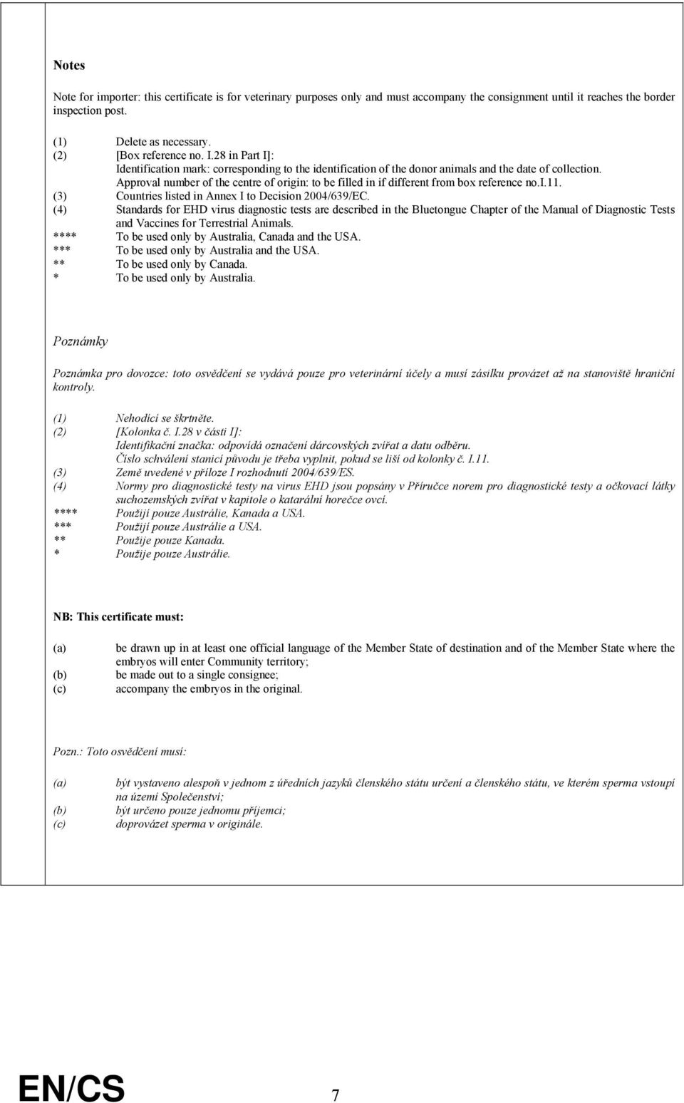 Approval number of the centre of origin: to be filled in if different from box reference no.i.11. (3) Countries listed in Annex I to Decision 2004/639/EC.