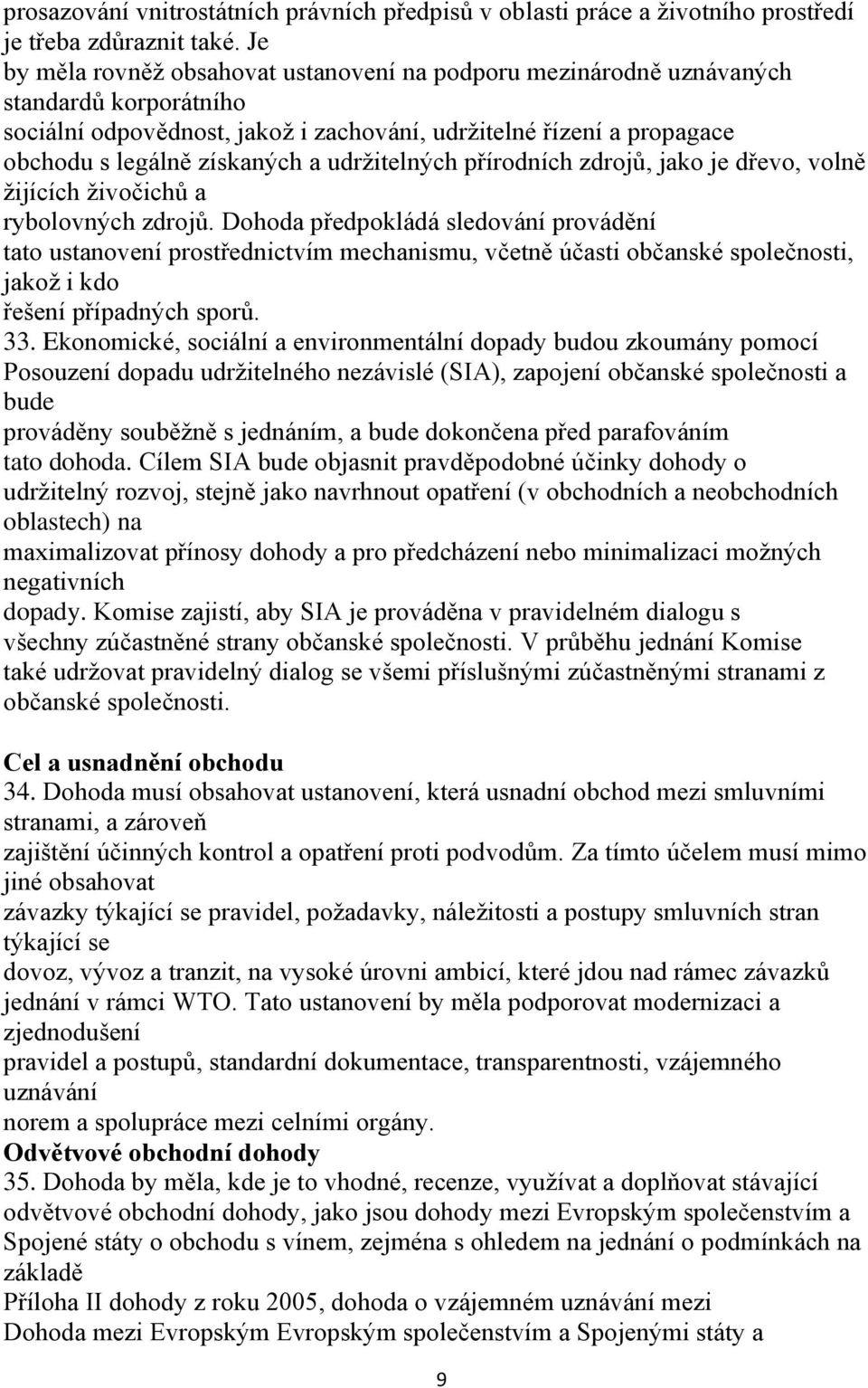 udržitelných přírodních zdrojů, jako je dřevo, volně žijících živočichů a rybolovných zdrojů.