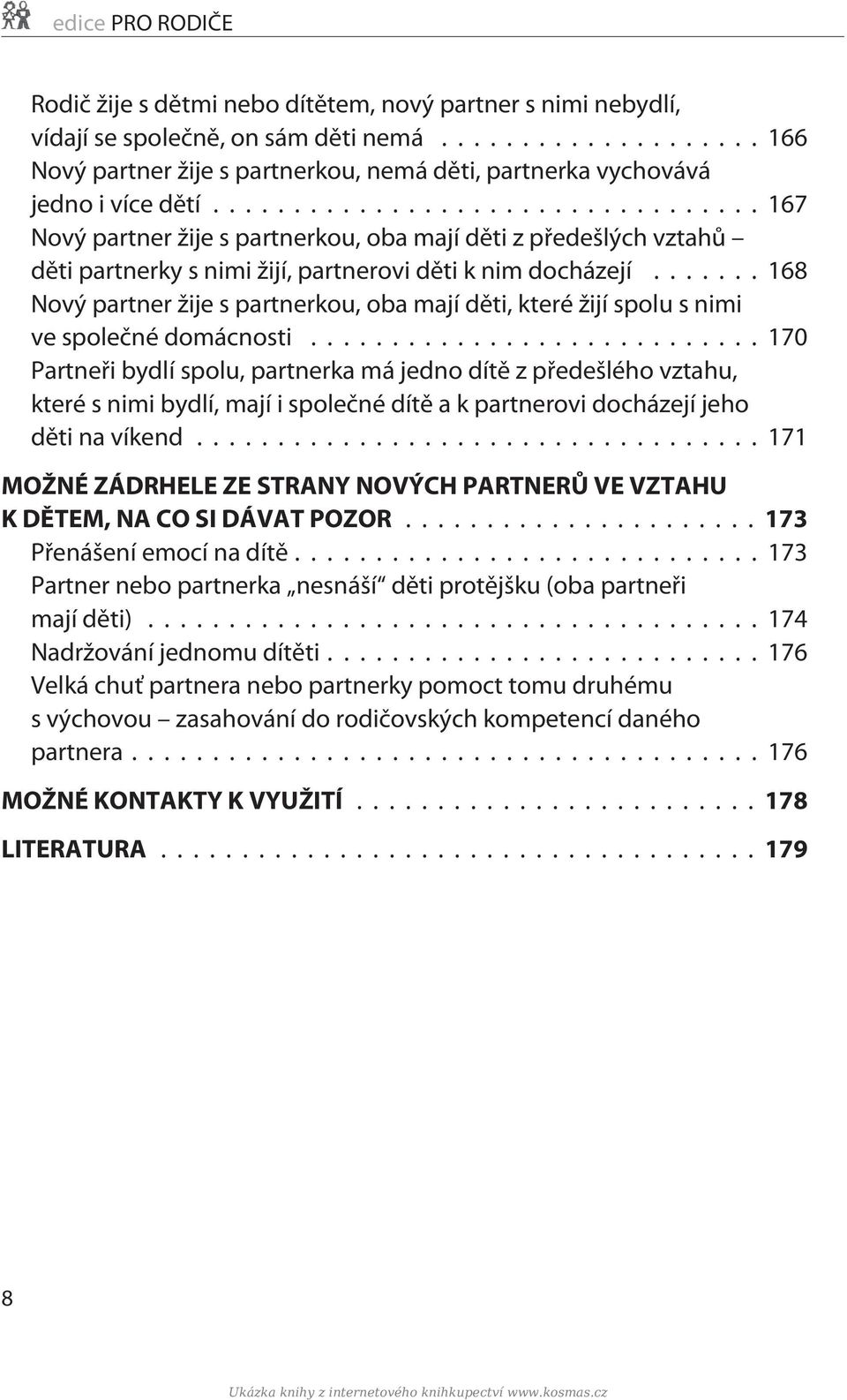 ..167 Nový partner žije s partnerkou, oba mají dìti z pøedešlých vztahù dìti partnerky s nimi žijí, partnerovi dìti k nim docházejí.