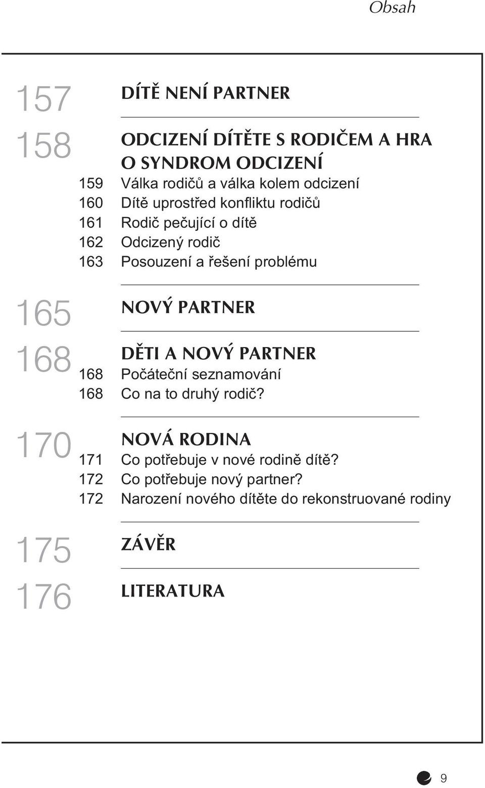 PARTNER 168 DĚTI A NOVÝ PARTNER 168 Poèáteèní seznamování 168 Co na to druhý rodiè?