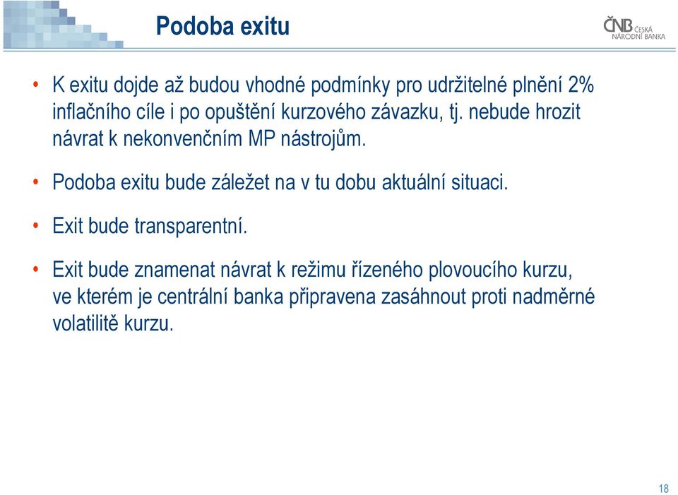 Podoba exitu bude záležet na v tu dobu aktuální situaci. Exit bude transparentní.