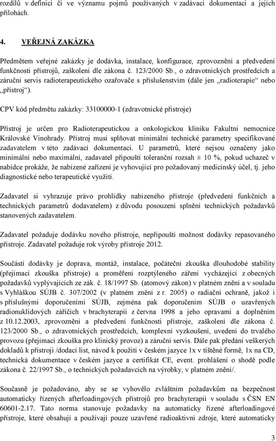 , o zdravotnických prostředcích a záruční servis radioterapeutického ozařovače s příslušenstvím (dále jen radioterapie nebo přístroj ).