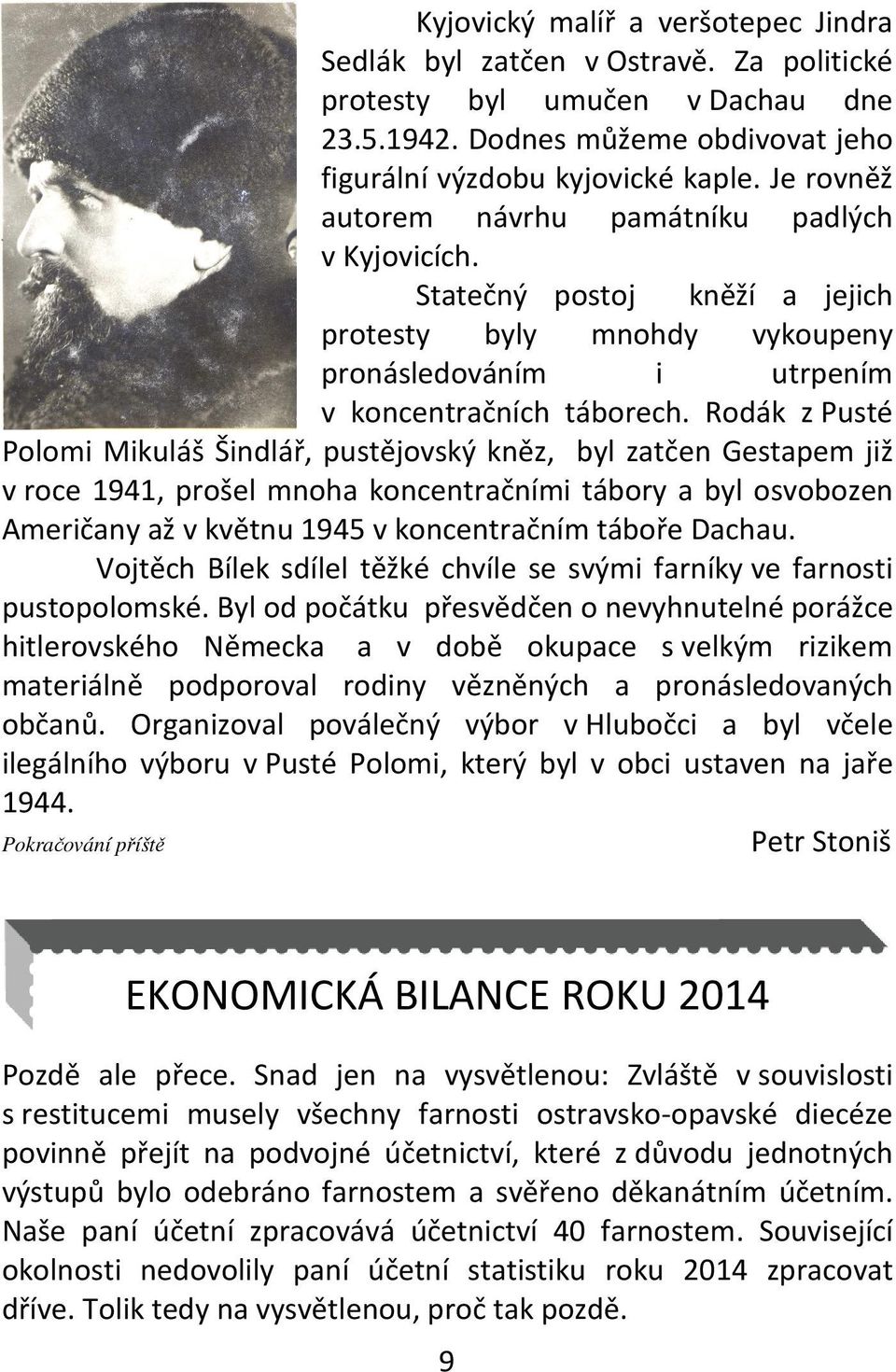 Rodák z Pusté Polomi Mikuláš Šindlář, pustějovský kněz, byl zatčen Gestapem již v roce 1941, prošel mnoha koncentračními tábory a byl osvobozen Američany až v květnu 1945 v koncentračním táboře