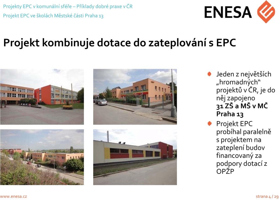 něj zapojeno 31 ZŠ a MŠ v MČ Praha 13 Projekt EPC probíhal paralelně s