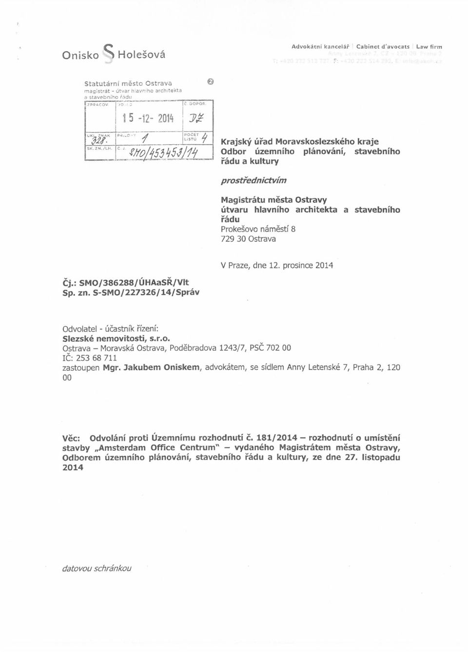 729 30 Ostrava V Praze, dne 12. prosince 2014 Cj.: SMO/386288/UHAaSR/Vlt Sp. zn. S-SMO/227326/14/Sprav Odvolatel - ucastnfk ffzeni': Slezske nemovitosti, s.r.o. Ostrava - Moravska Ostrava, Podebradova 1243/7, PSC 702 00 1C: 253 68 711 zastoupen Mgr.