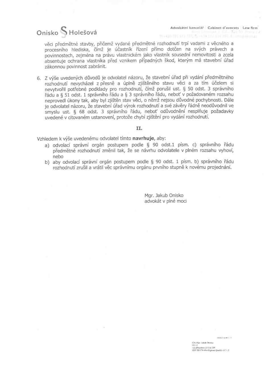 pravech a povinnostech, zejmena na pravu vlastnickem jako vlastnfk sousedni nemovitosti a zcela absentuje ochrana vlastnika pred vzniketn prfpadnych skod, kterym ma stavebnf urad zakonnou povinnost