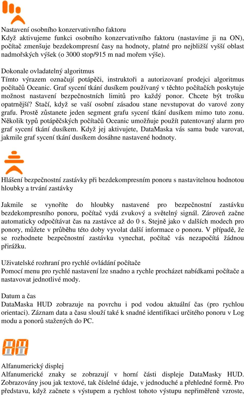 Graf sycení tkání dusíkem používaný v těchto počítačích poskytuje možnost nastavení bezpečnostních limitů pro každý ponor. Chcete být trošku opatrnější?