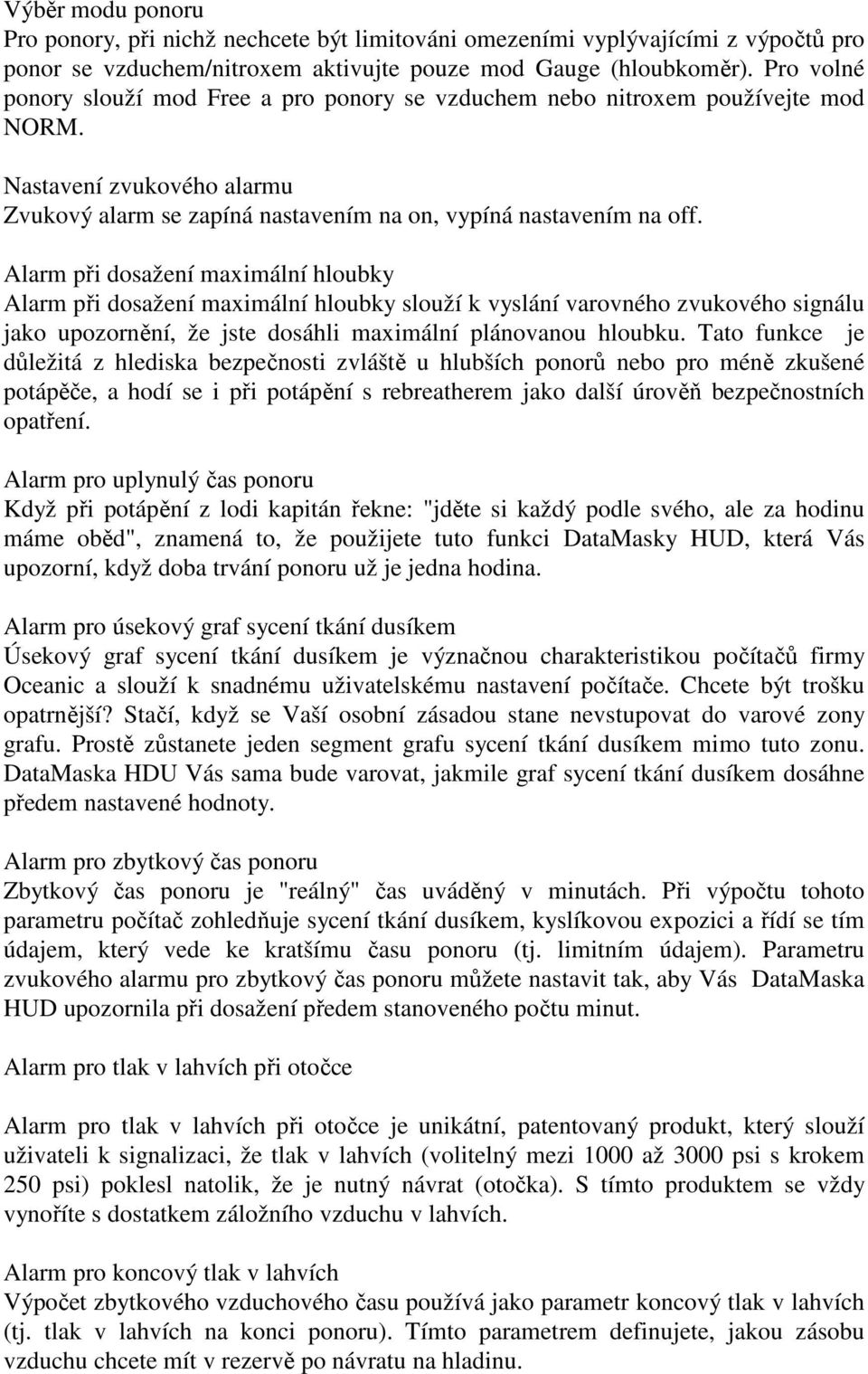 Alarm při dosažení maximální hloubky Alarm při dosažení maximální hloubky slouží k vyslání varovného zvukového signálu jako upozornění, že jste dosáhli maximální plánovanou hloubku.