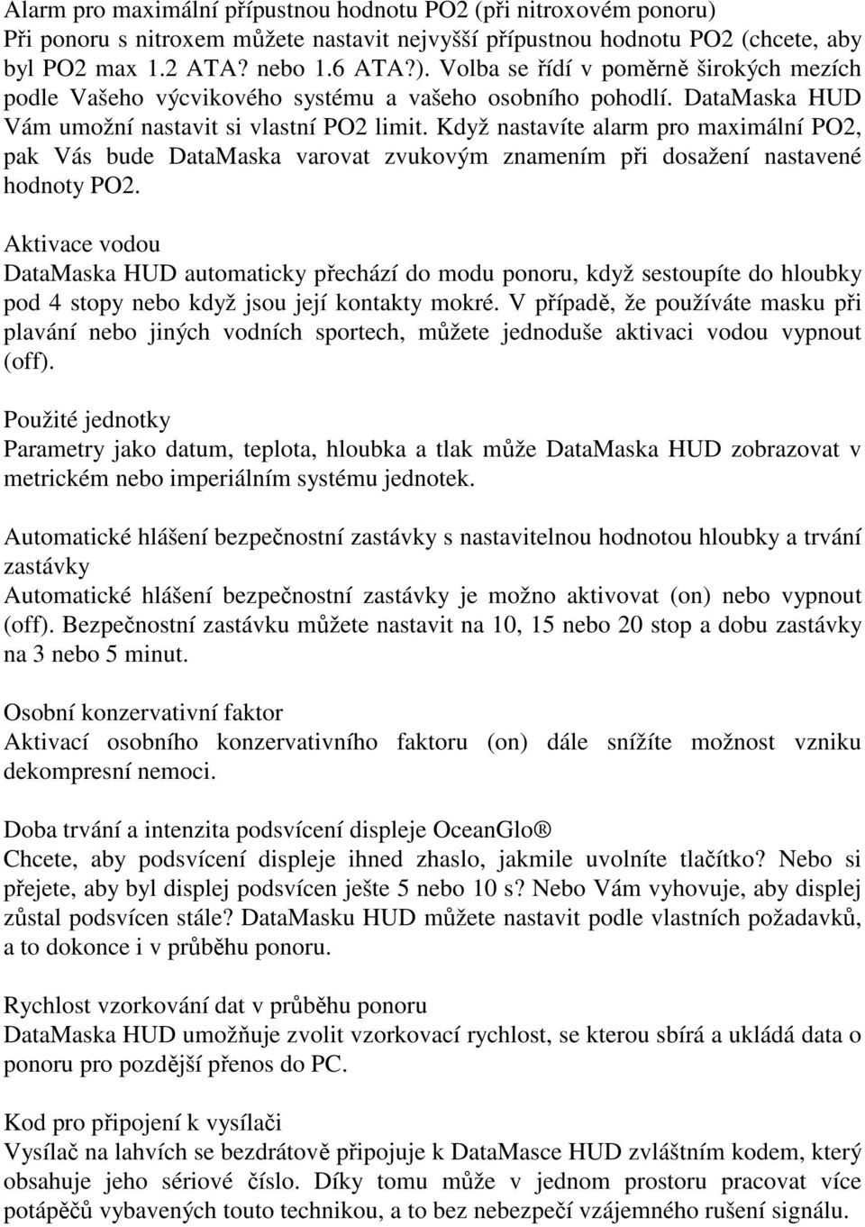 Aktivace vodou DataMaska HUD automaticky přechází do modu ponoru, když sestoupíte do hloubky pod 4 stopy nebo když jsou její kontakty mokré.